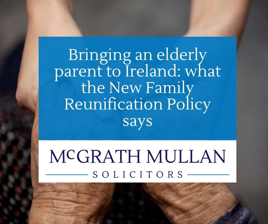 bringing an elderly parent to ireland what the new family reunification policy says