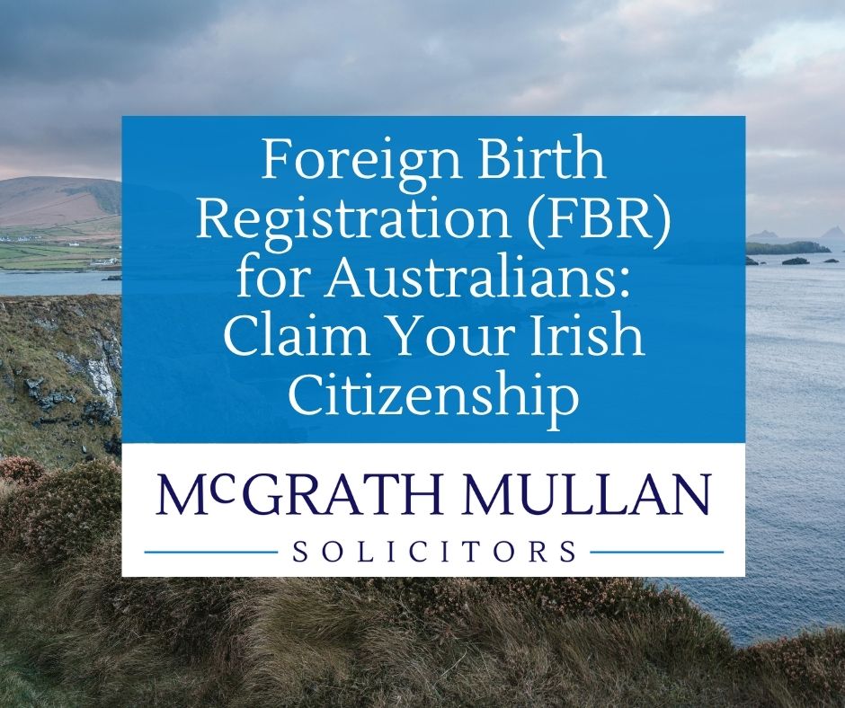 foreign birth registration (fbr) for australians claim your irish citizenship