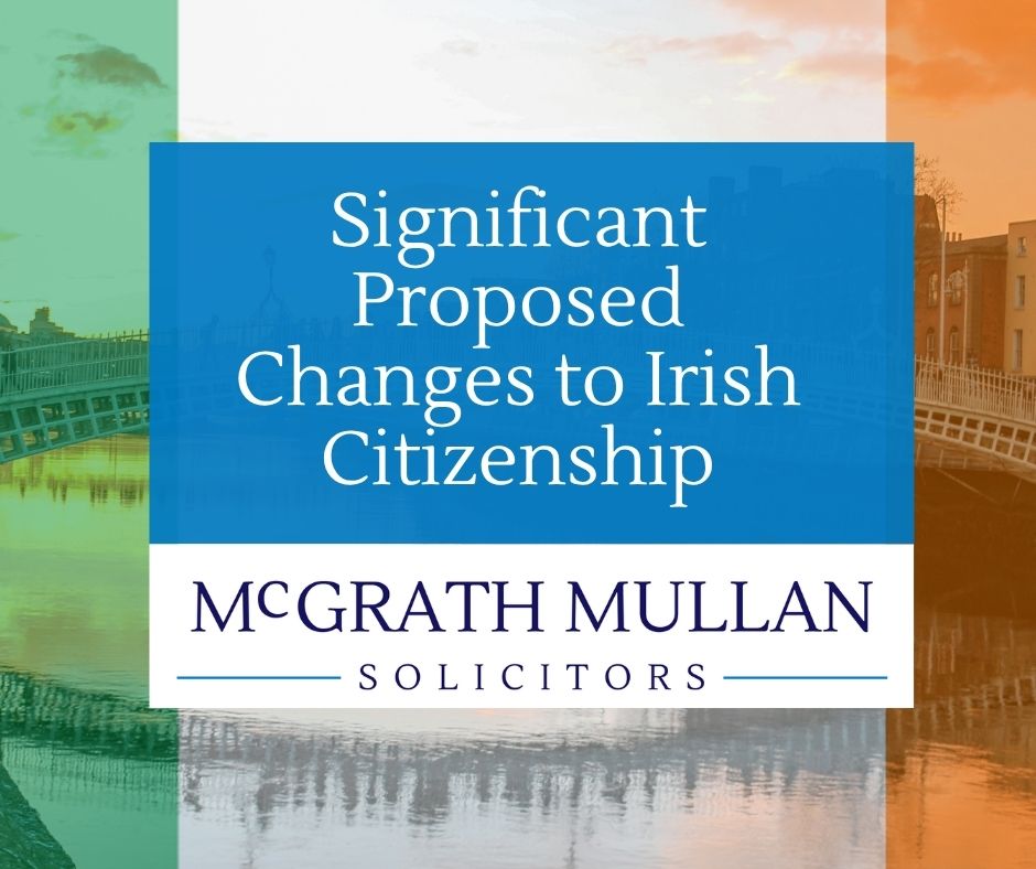 significant proposed changes to irish citizenship